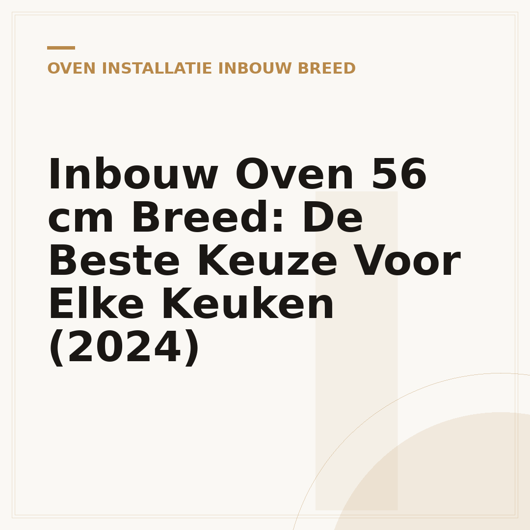 Inbouw Oven 56 cm Breed: De Beste Keuze Voor Elke Keuken (2024)