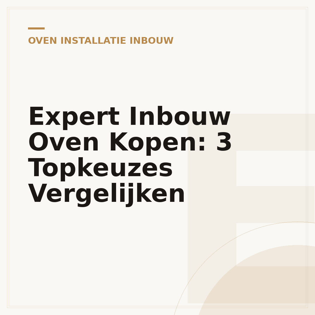 Expert Inbouw Oven Kopen: 3 Topkeuzes Vergelijken
