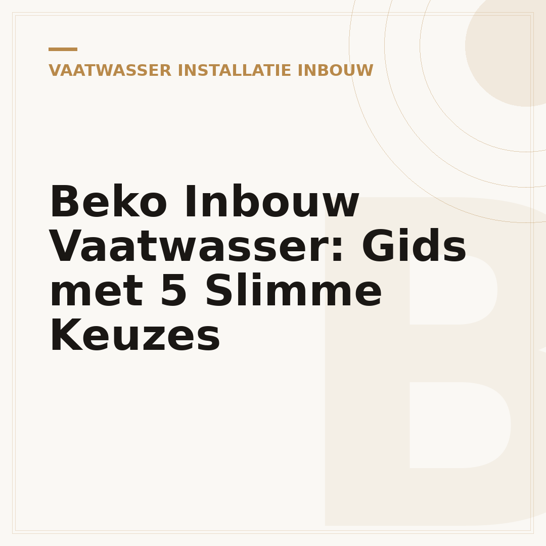 Beko Inbouw Vaatwasser: Gids met 5 Slimme Keuzes