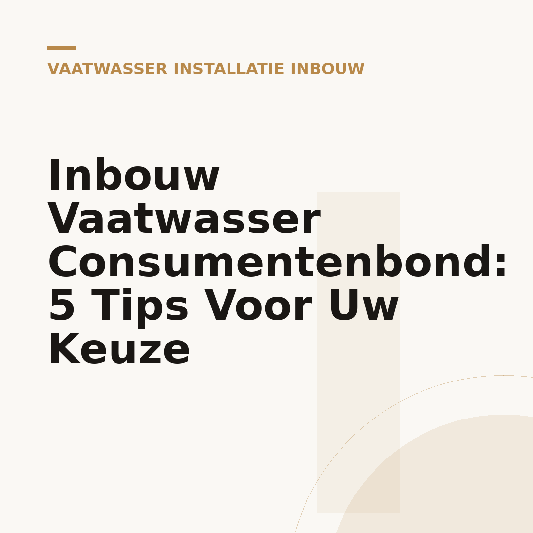 Inbouw Vaatwasser Consumentenbond: 5 Tips Voor Uw Keuze