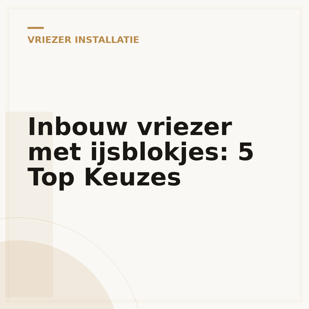 Inbouw vriezer met ijsblokjes: 5 Top Keuzes