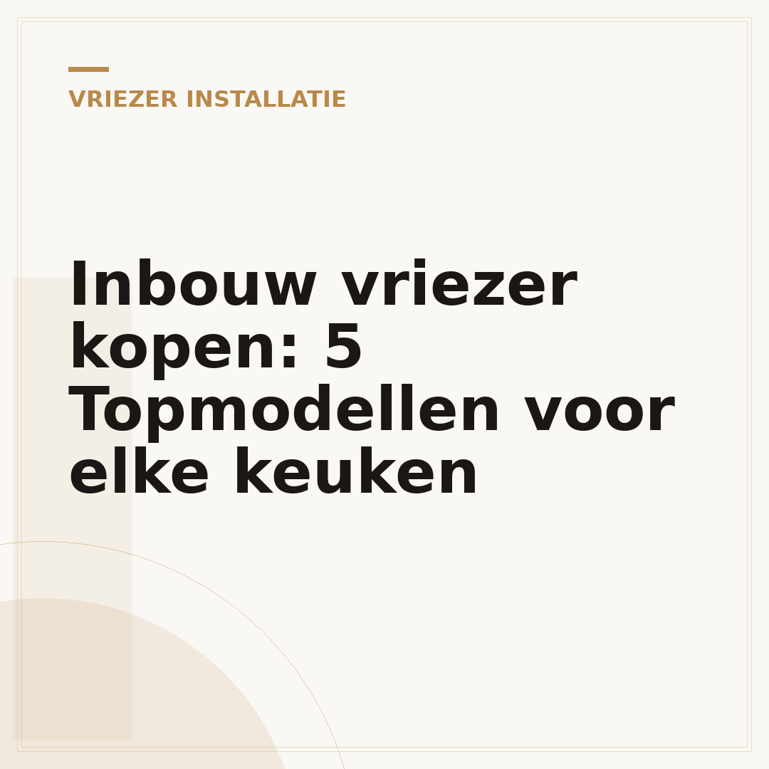 Inbouw vriezer kopen: 5 Topmodellen voor elke keuken