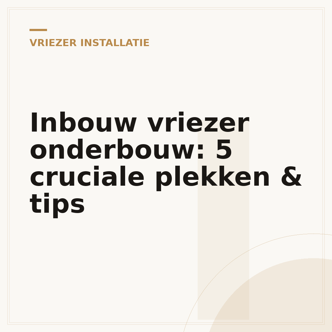 Inbouw vriezer onderbouw: 5 cruciale plekken & tips