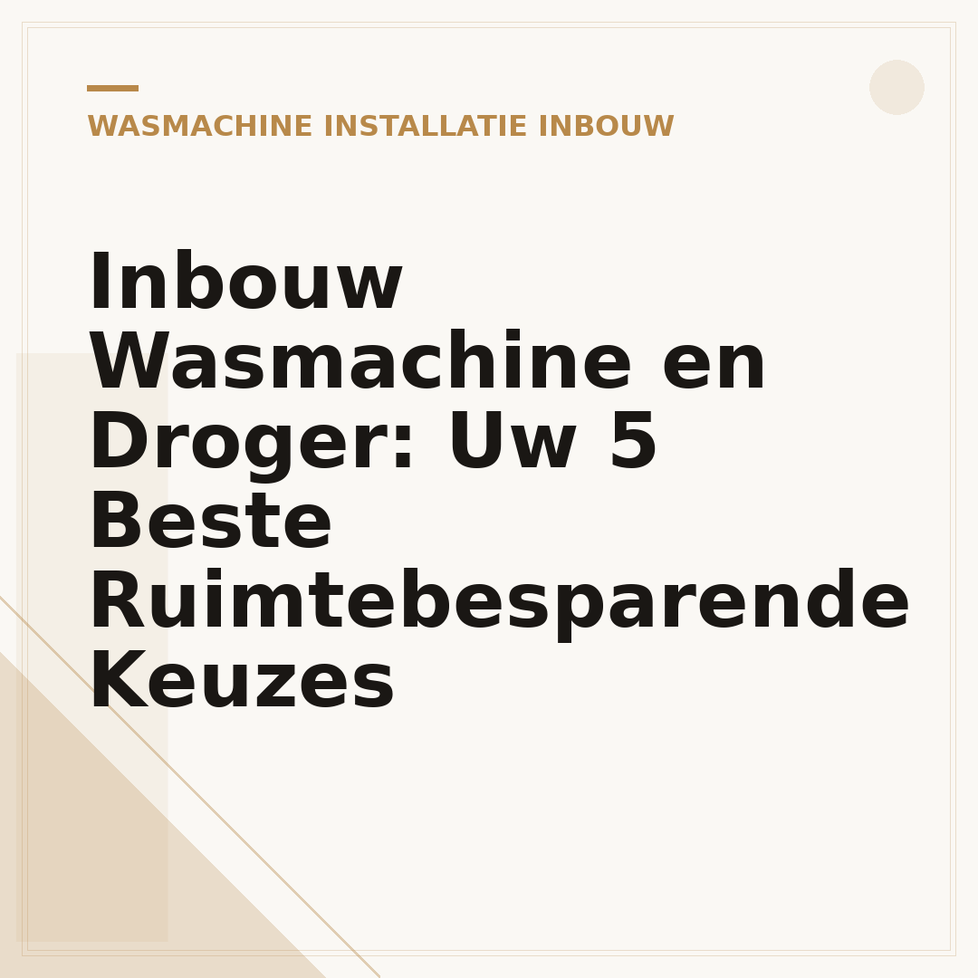 Inbouw Wasmachine en Droger: Uw 5 Beste Ruimtebesparende Keuzes