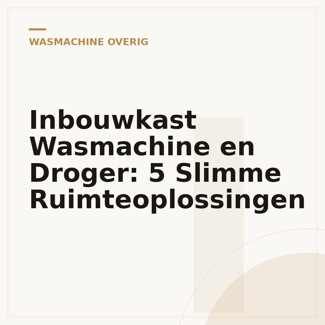 Inbouwkast Wasmachine en Droger: 5 Slimme Ruimteoplossingen