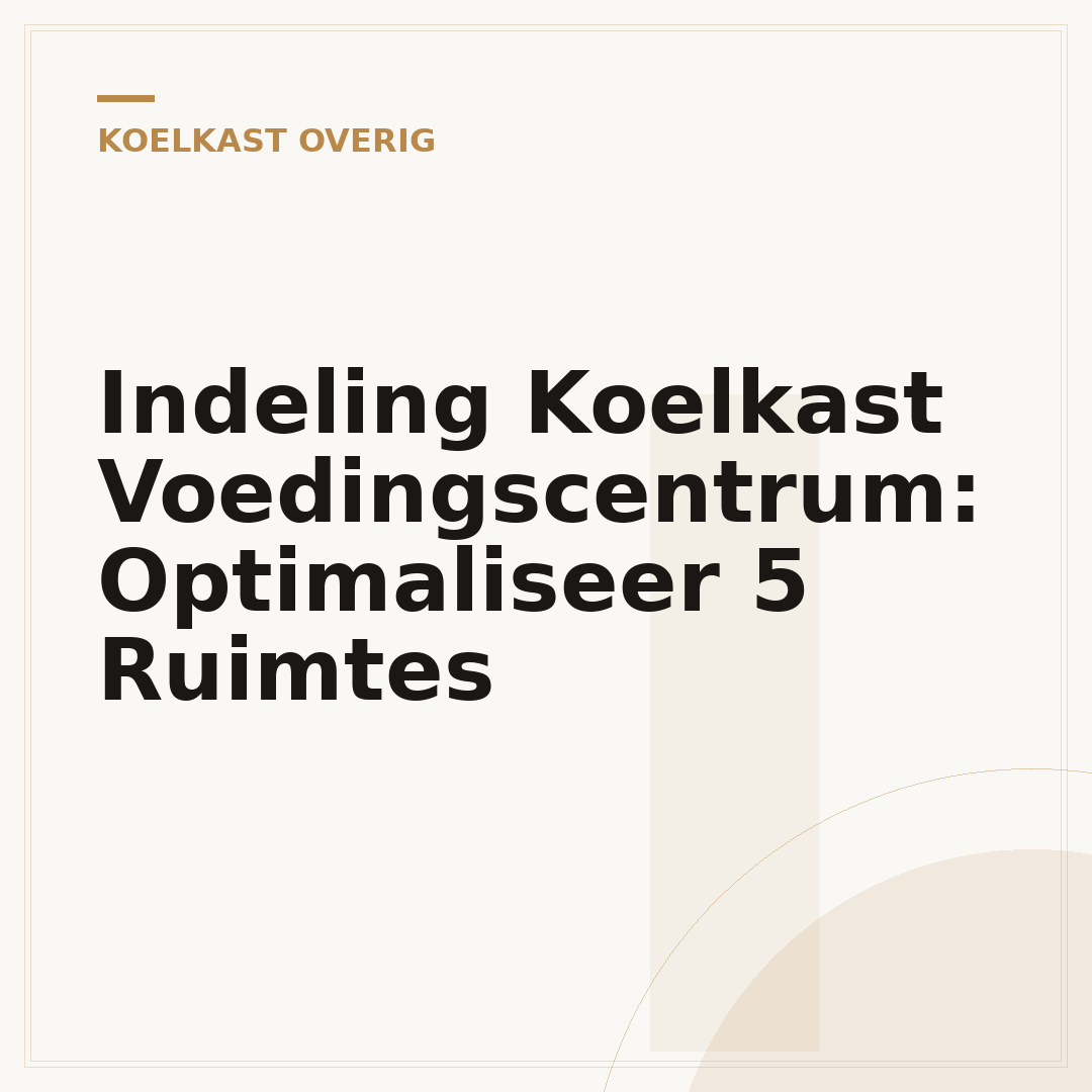 Indeling Koelkast Voedingscentrum: Optimaliseer 5 Ruimtes