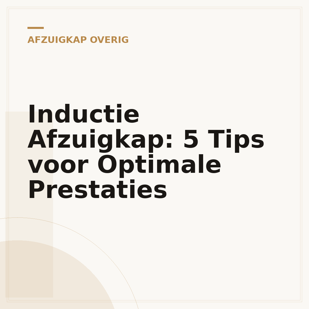Inductie Afzuigkap: 5 Tips voor Optimale Prestaties