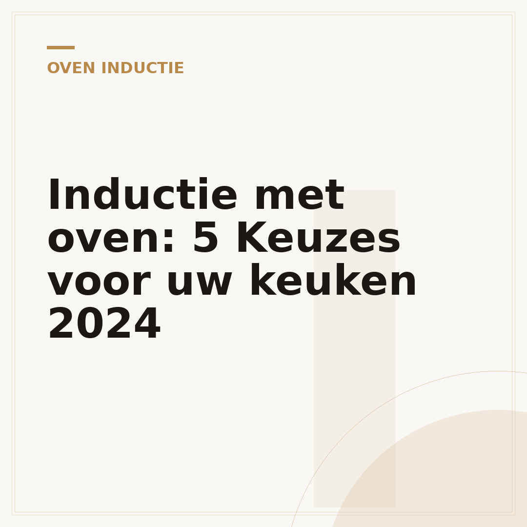 Inductie met oven: 5 Keuzes voor uw keuken 2024