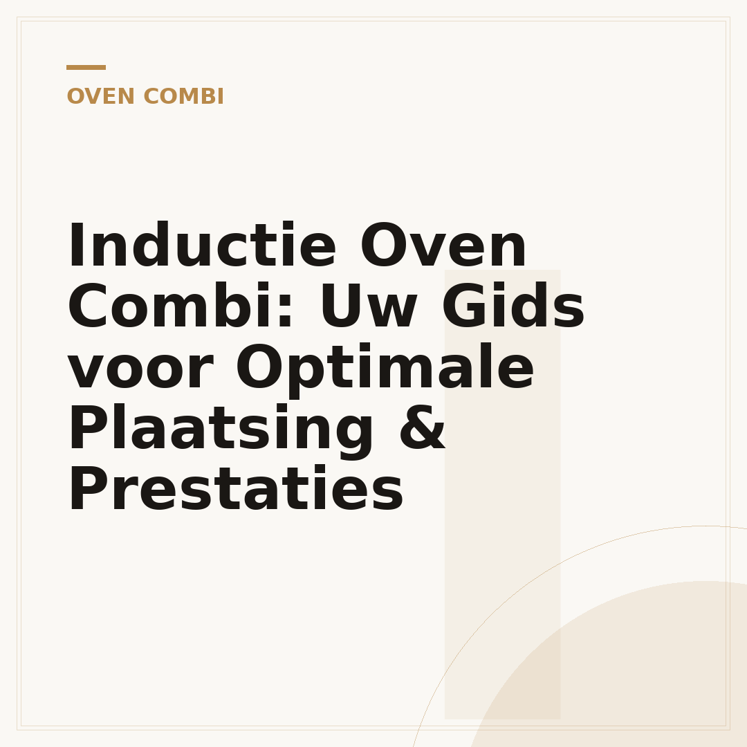 Inductie Oven Combi: Uw Gids voor Optimale Plaatsing & Prestaties