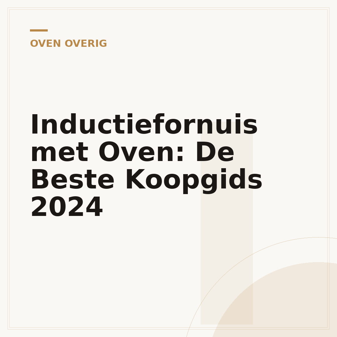Inductiefornuis met Oven: De Beste Koopgids 2024