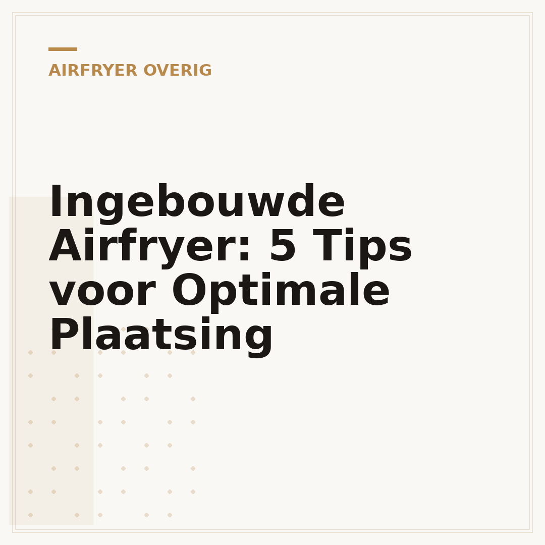 Ingebouwde Airfryer: 5 Tips voor Optimale Plaatsing