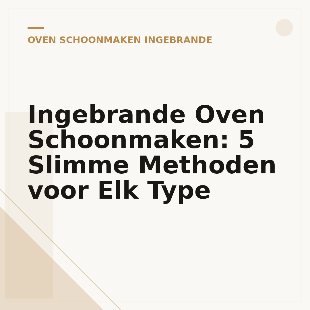 Ingebrande Oven Schoonmaken: 5 Slimme Methoden voor Elk Type