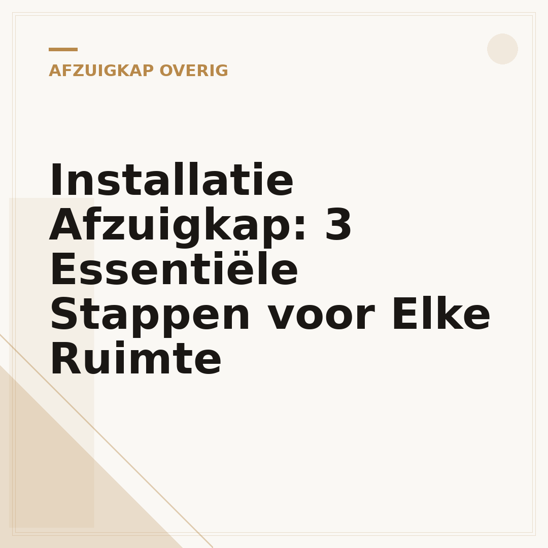 Installatie Afzuigkap: 3 Essentiële Stappen voor Elke Ruimte