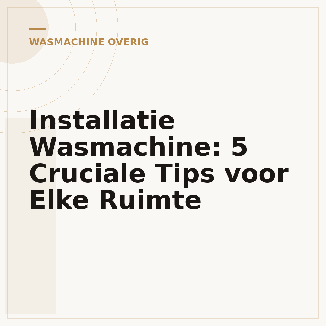 Installatie Wasmachine: 5 Cruciale Tips voor Elke Ruimte