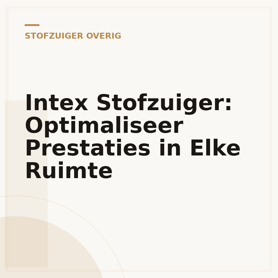 Intex Stofzuiger: Optimaliseer Prestaties in Elke Ruimte
