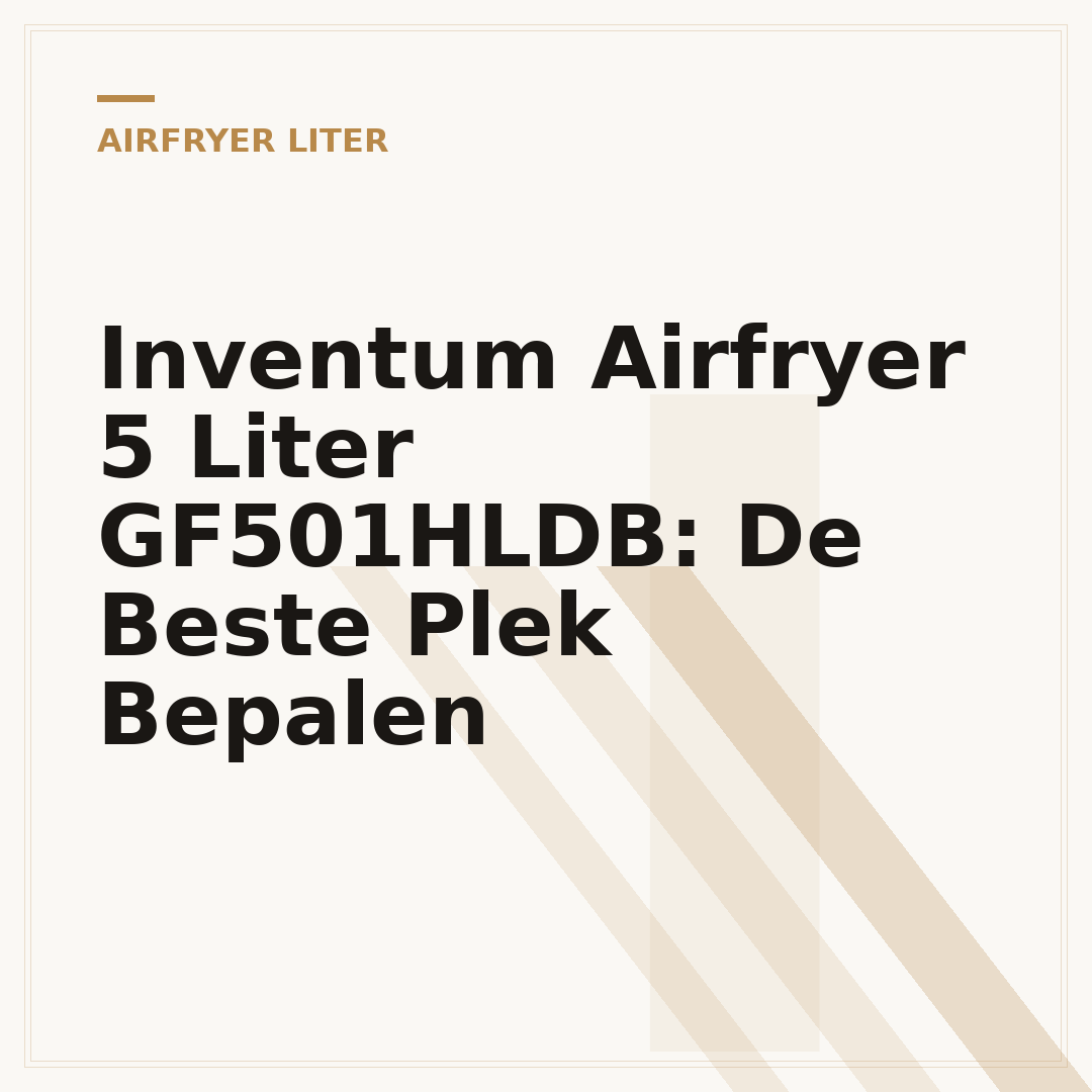 Inventum Airfryer 5 Liter GF501HLDB: De Beste Plek Bepalen