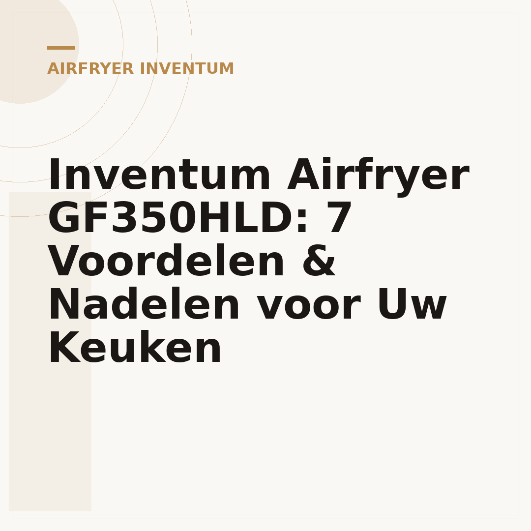 Inventum Airfryer GF350HLD: 7 Voordelen & Nadelen voor Uw Keuken