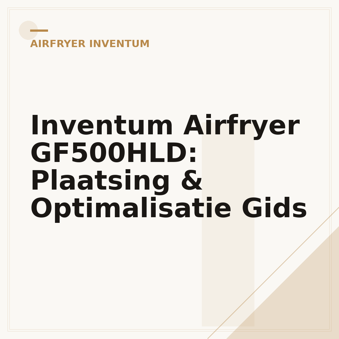 Inventum Airfryer GF500HLD: Plaatsing & Optimalisatie Gids