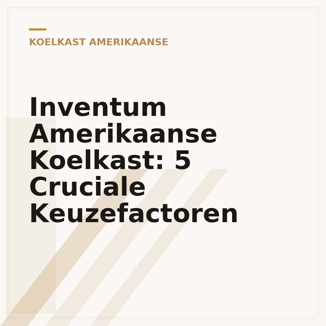 Inventum Amerikaanse Koelkast: 5 Cruciale Keuzefactoren
