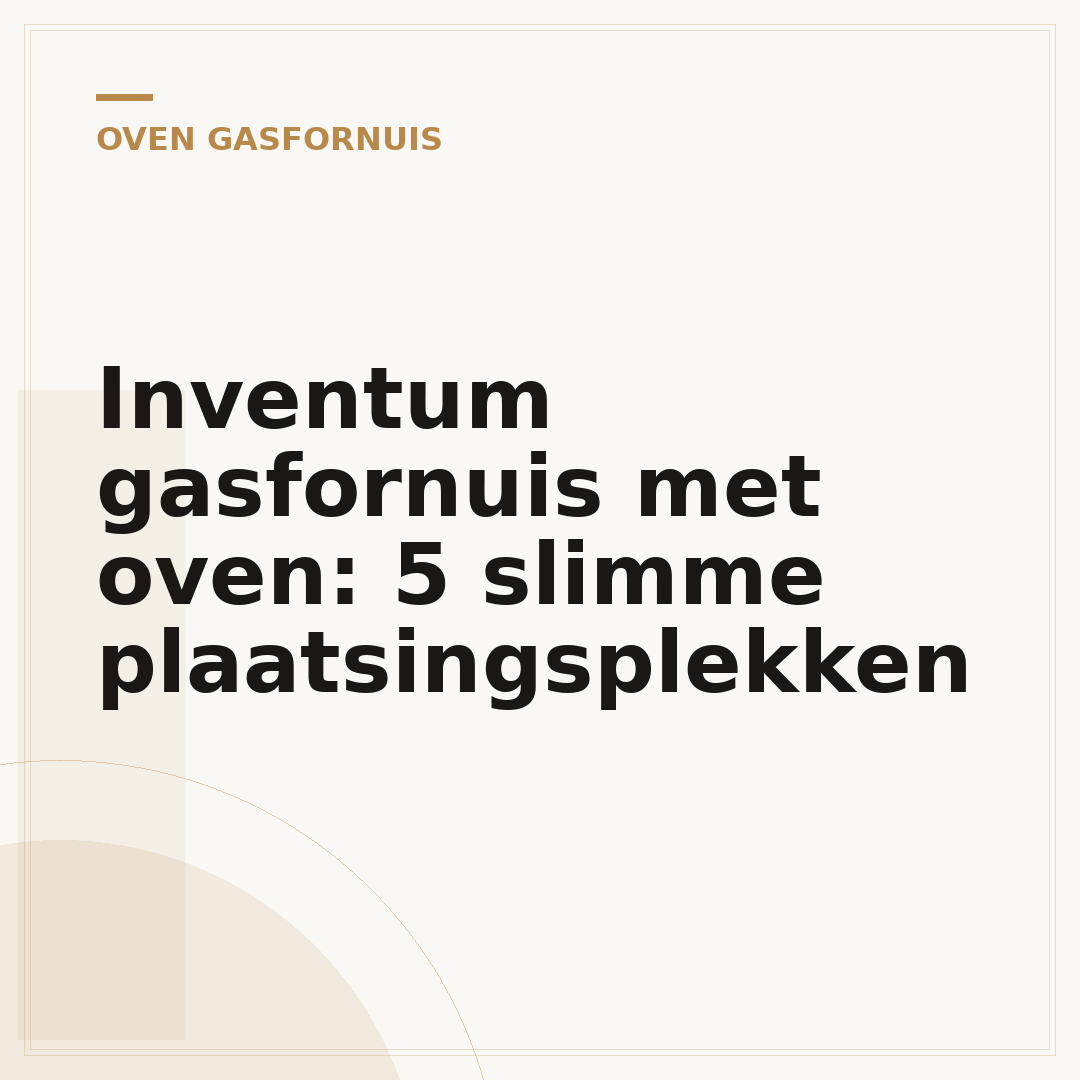 Inventum gasfornuis met oven: 5 slimme plaatsingsplekken