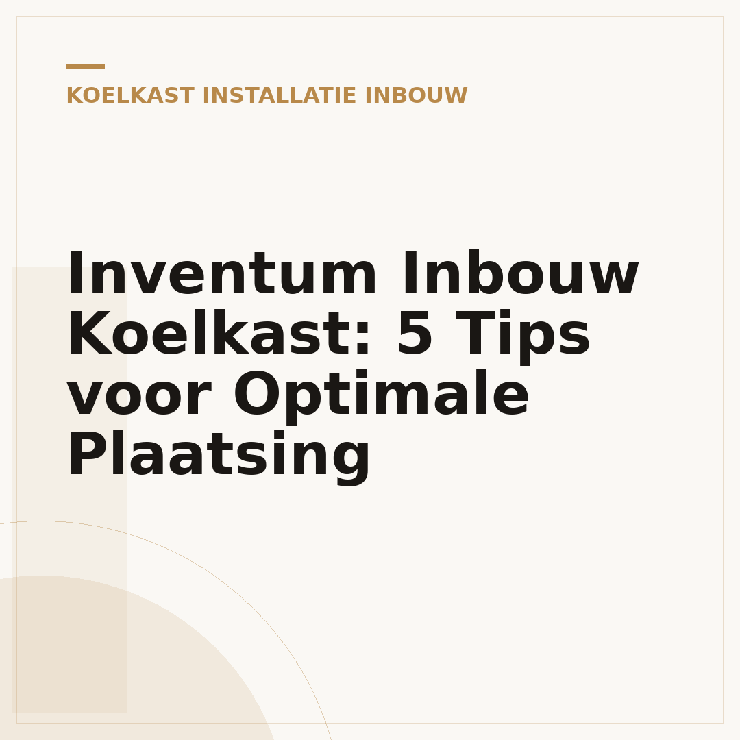 Inventum Inbouw Koelkast: 5 Tips voor Optimale Plaatsing