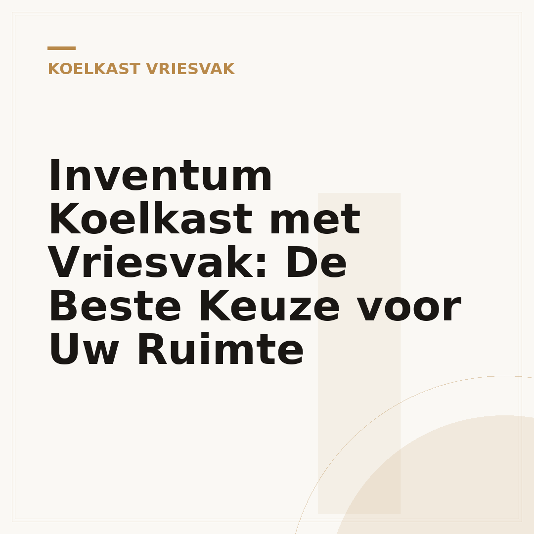 Inventum Koelkast met Vriesvak: De Beste Keuze voor Uw Ruimte