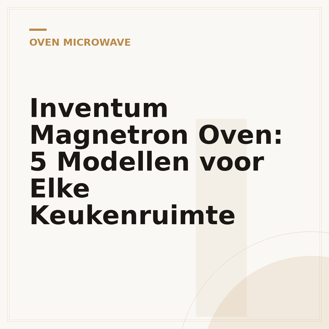 Inventum Magnetron Oven: 5 Modellen voor Elke Keukenruimte