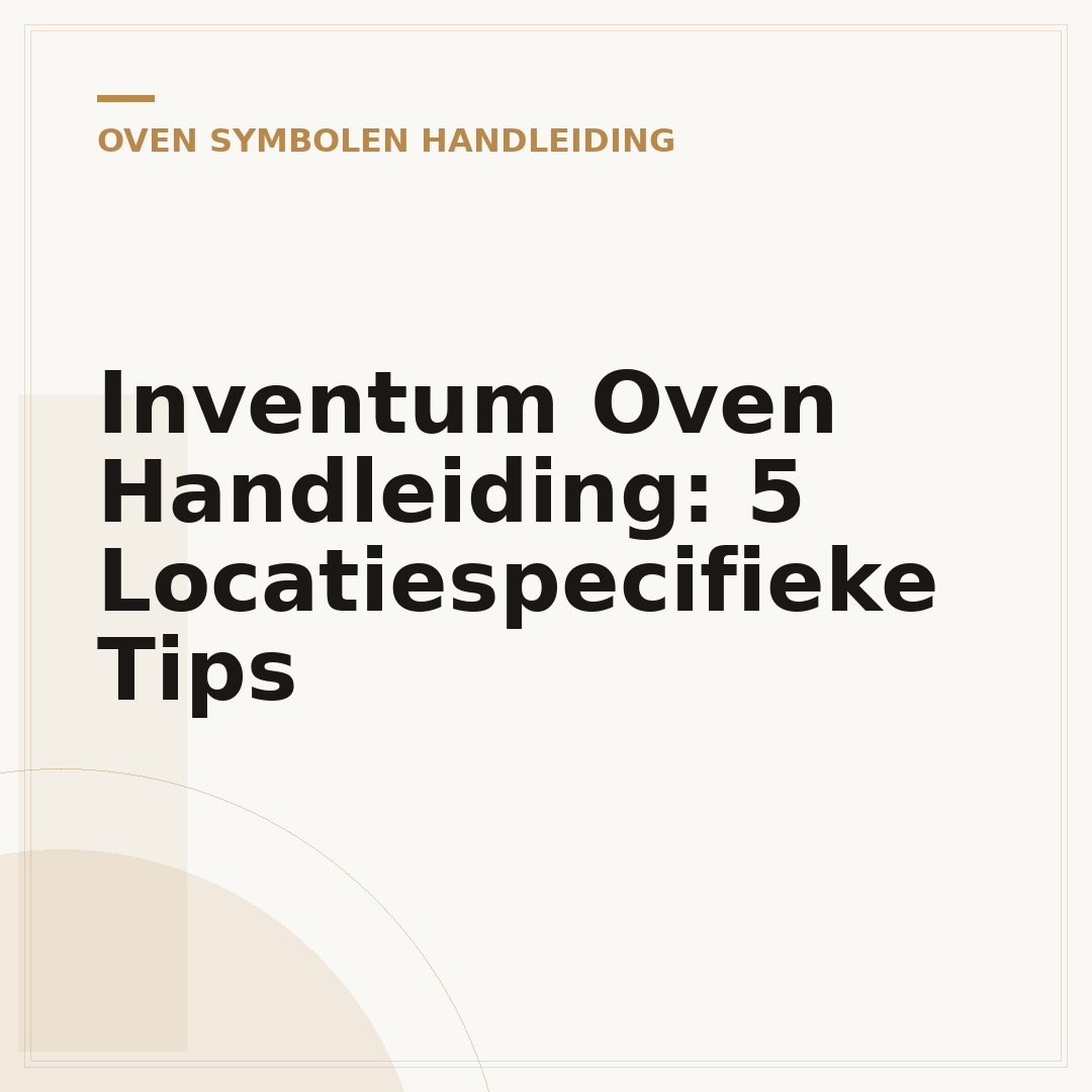 Inventum Oven Handleiding: 5 Locatiespecifieke Tips