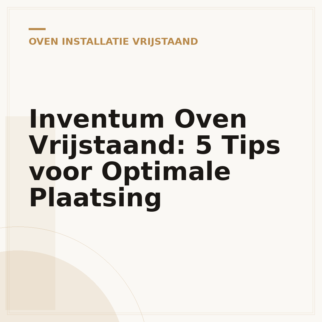 Inventum Oven Vrijstaand: 5 Tips voor Optimale Plaatsing