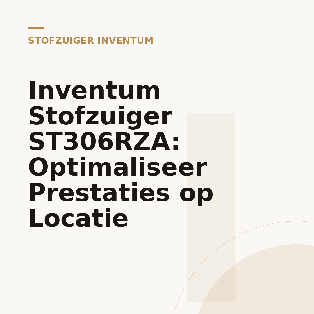 Inventum Stofzuiger ST306RZA: Optimaliseer Prestaties op Locatie
