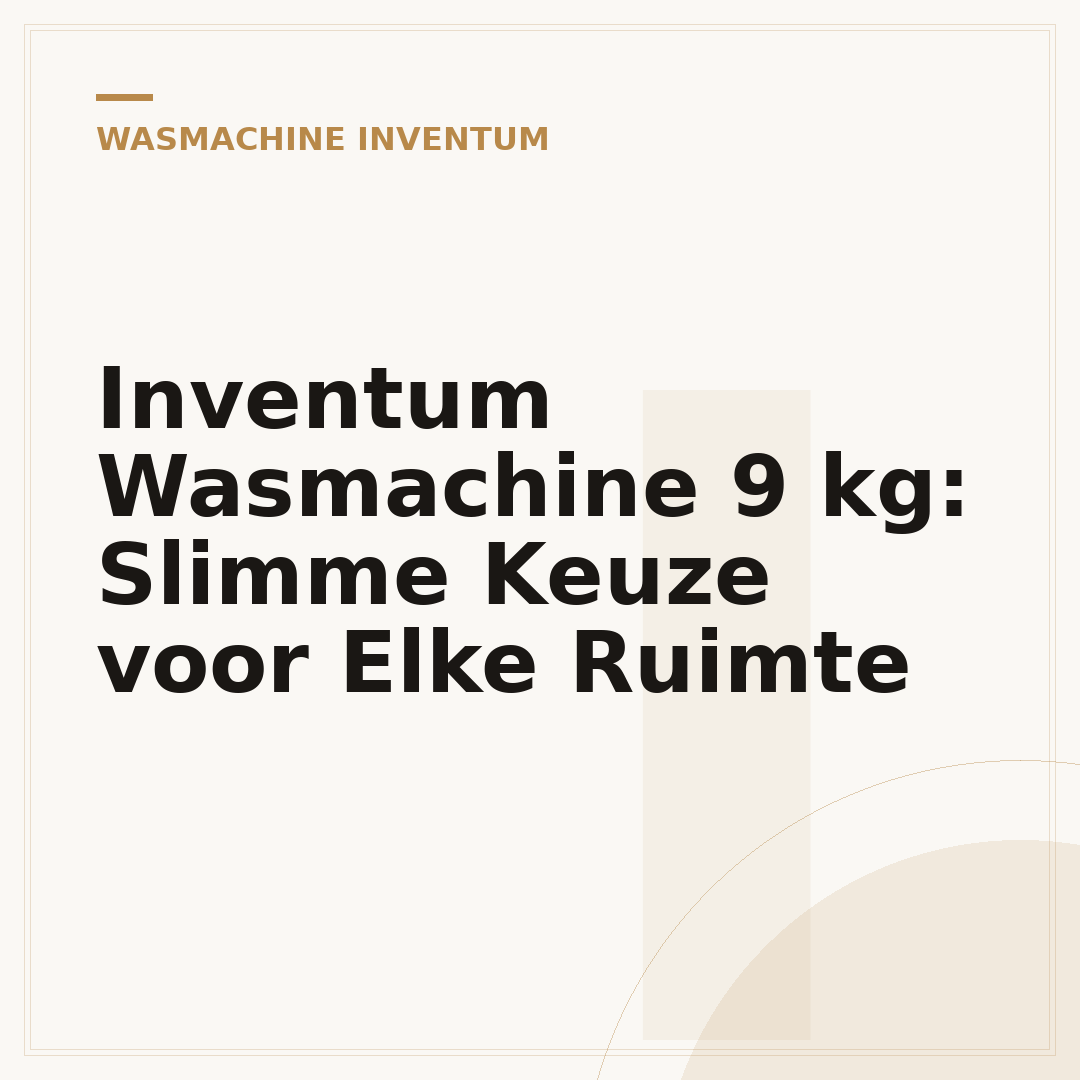 Inventum Wasmachine 9 kg: Slimme Keuze voor Elke Ruimte