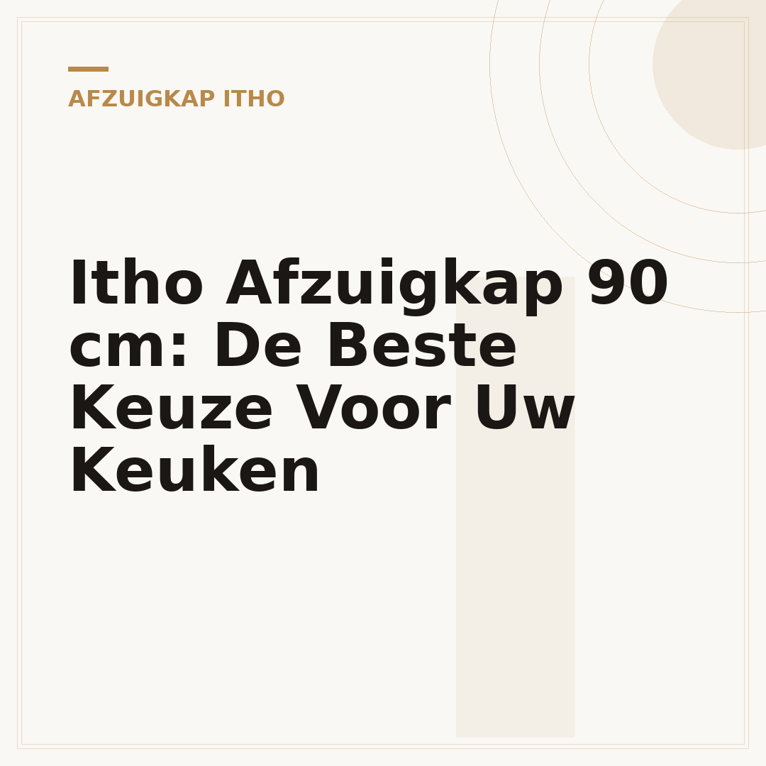 Itho Afzuigkap 90 cm: De Beste Keuze Voor Uw Keuken