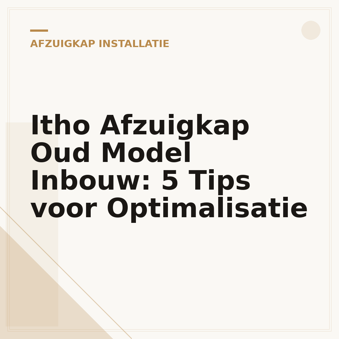 Itho Afzuigkap Oud Model Inbouw: 5 Tips voor Optimalisatie