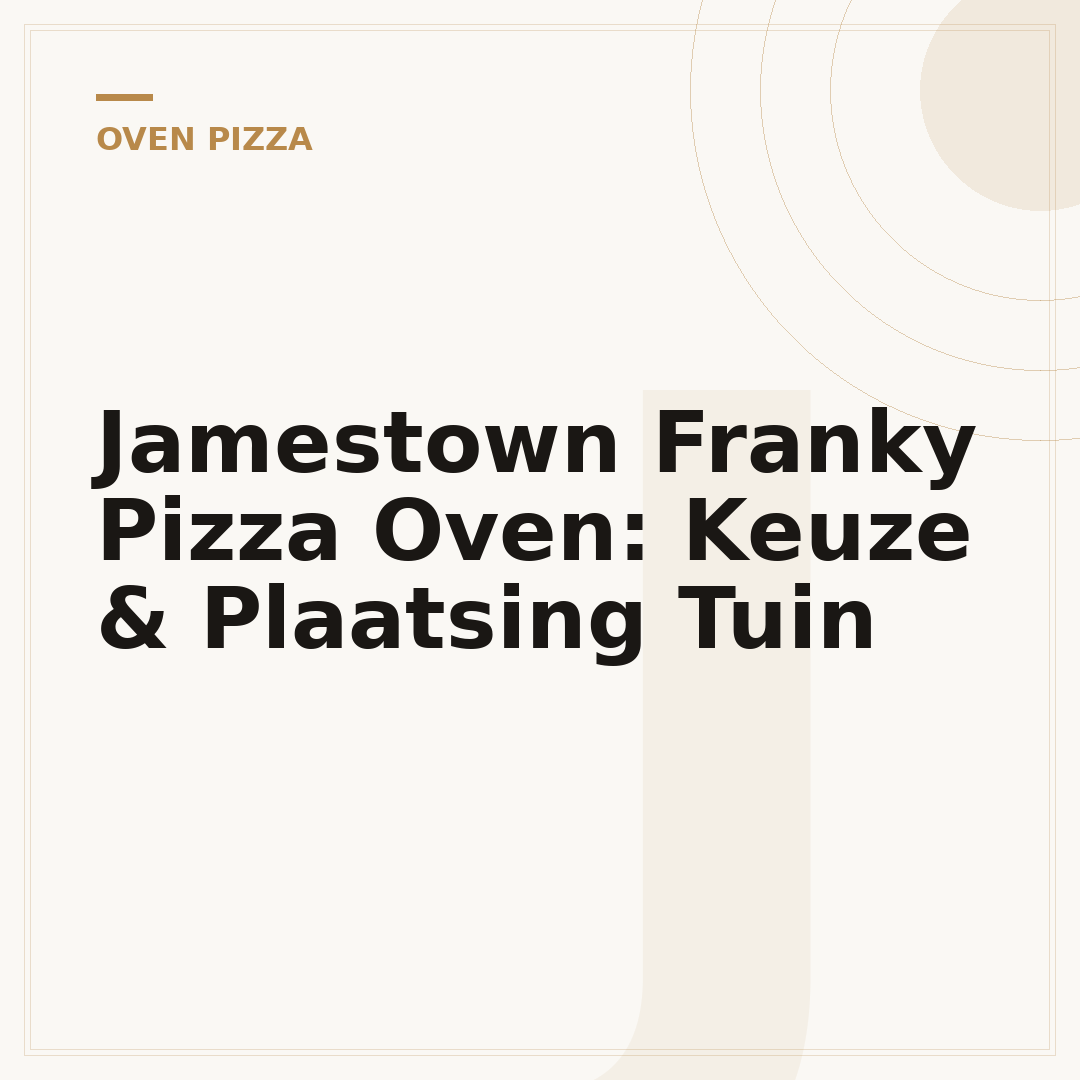 Jamestown Franky Pizza Oven: Keuze & Plaatsing Tuin