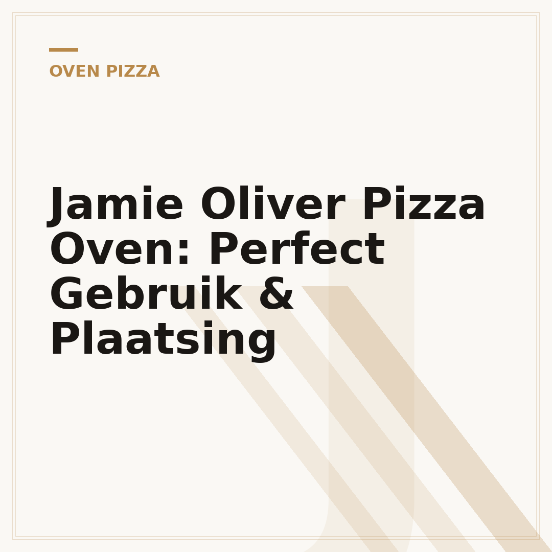 Jamie Oliver Pizza Oven: Perfect Gebruik & Plaatsing