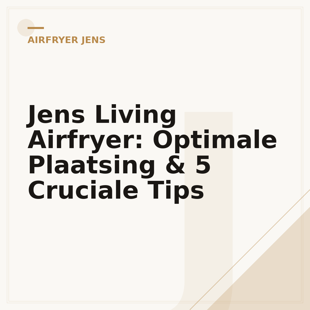 Jens Living Airfryer: Optimale Plaatsing & 5 Cruciale Tips