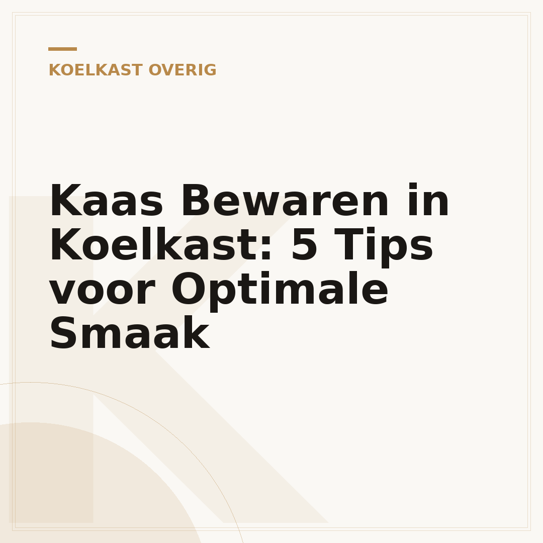 Kaas Bewaren in Koelkast: 5 Tips voor Optimale Smaak