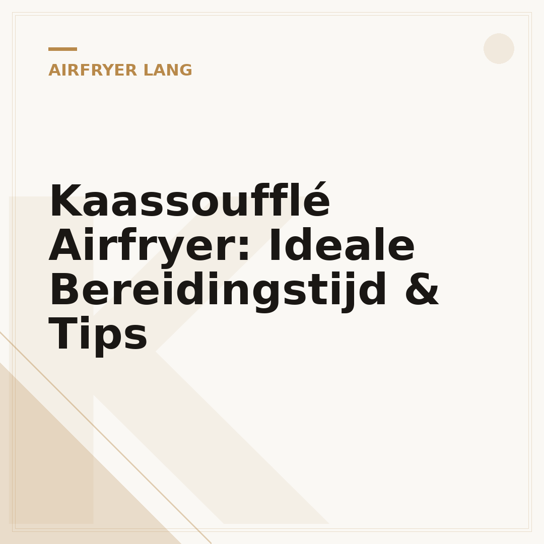 Kaassoufflé Airfryer: Ideale Bereidingstijd & Tips