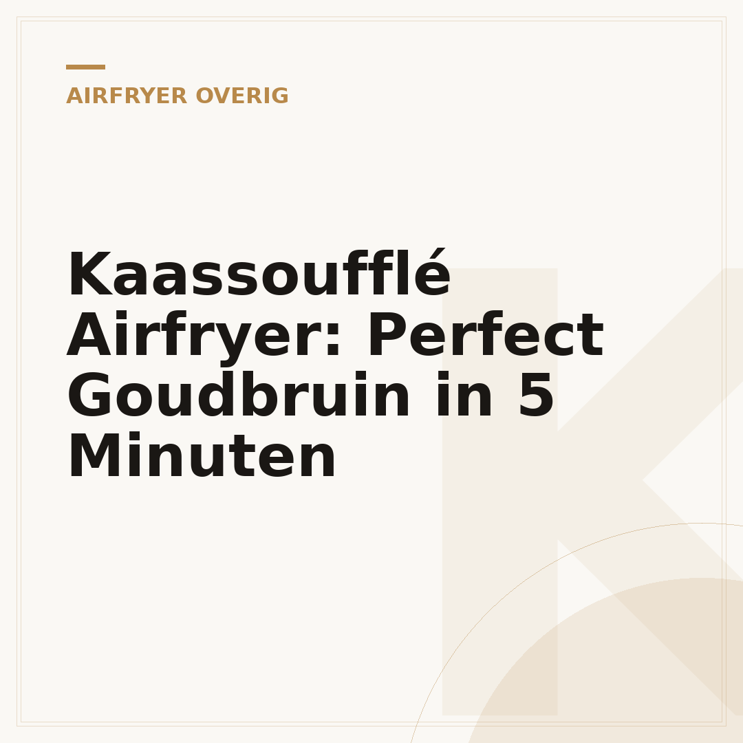 Kaassoufflé Airfryer: Perfect Goudbruin in 5 Minuten