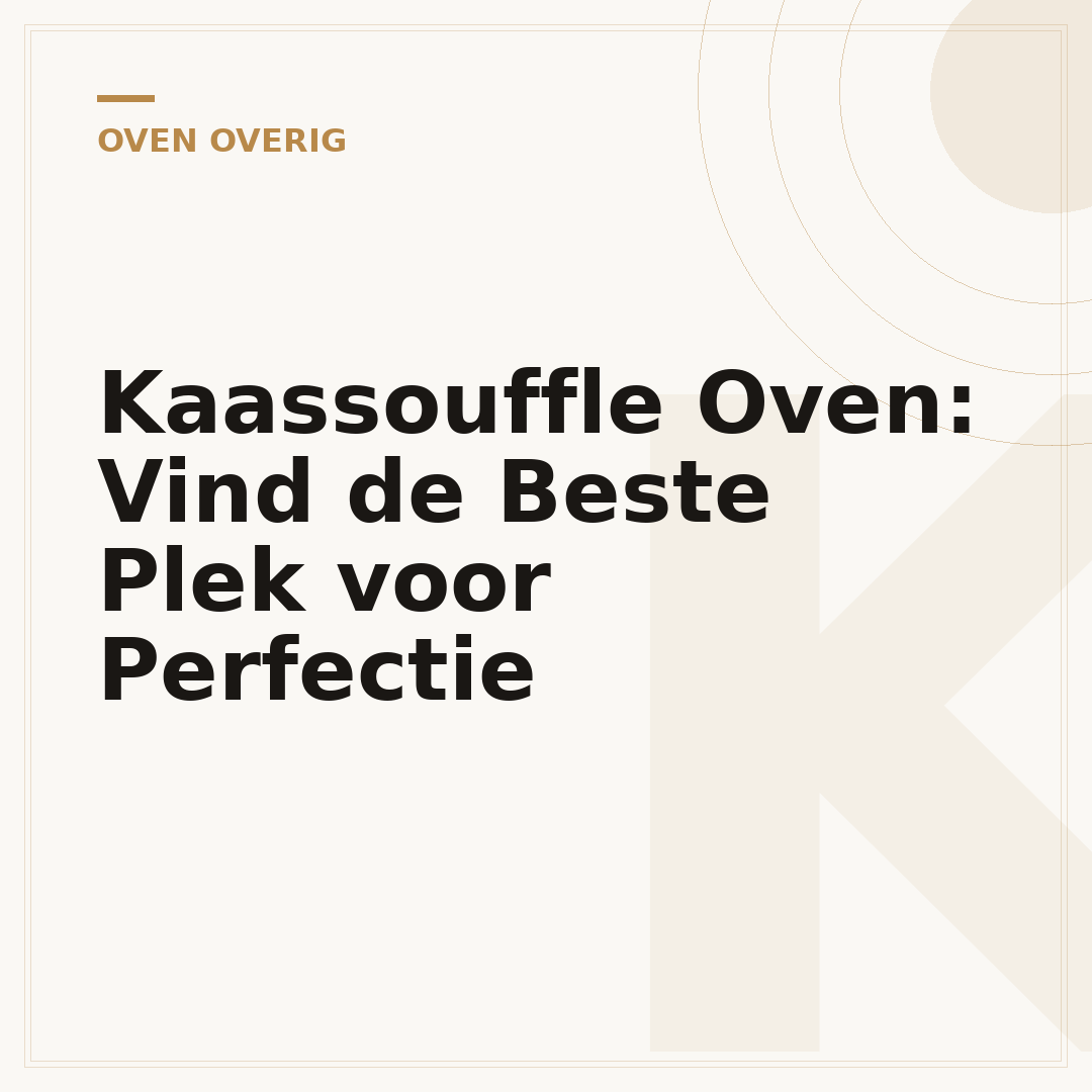 Kaassouffle Oven: Vind de Beste Plek voor Perfectie