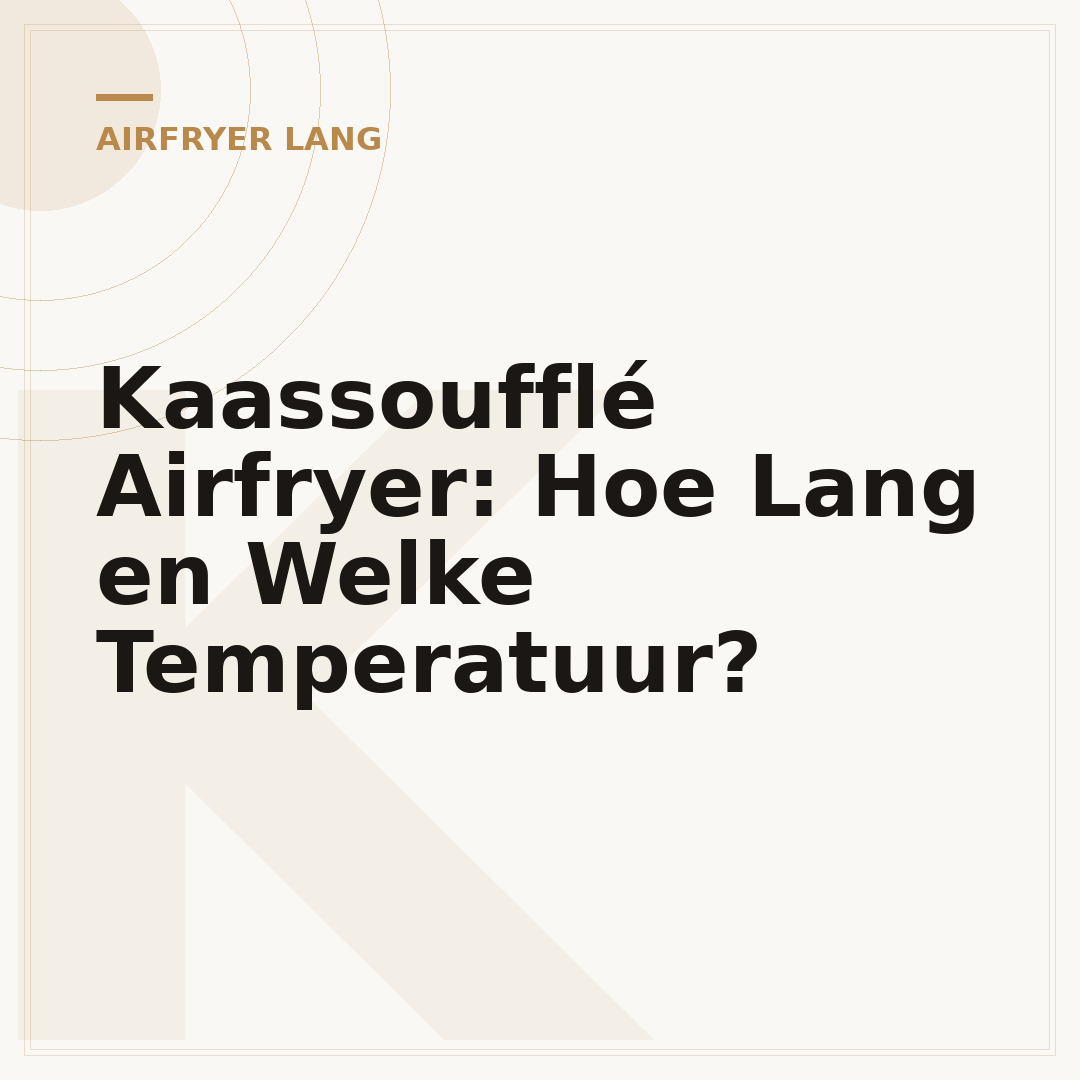 Kaassoufflé Airfryer: Hoe Lang en Welke Temperatuur?