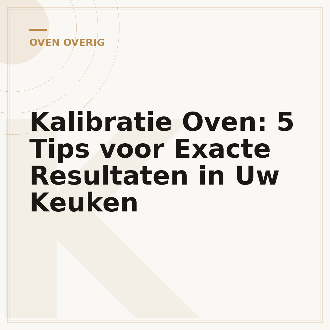 Kalibratie Oven: 5 Tips voor Exacte Resultaten in Uw Keuken