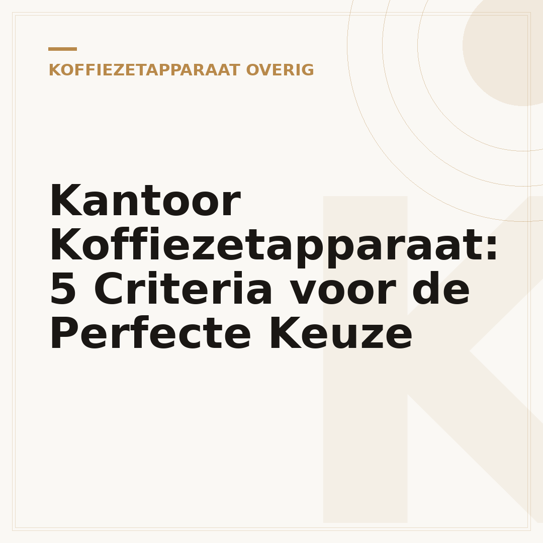Kantoor Koffiezetapparaat: 5 Criteria voor de Perfecte Keuze