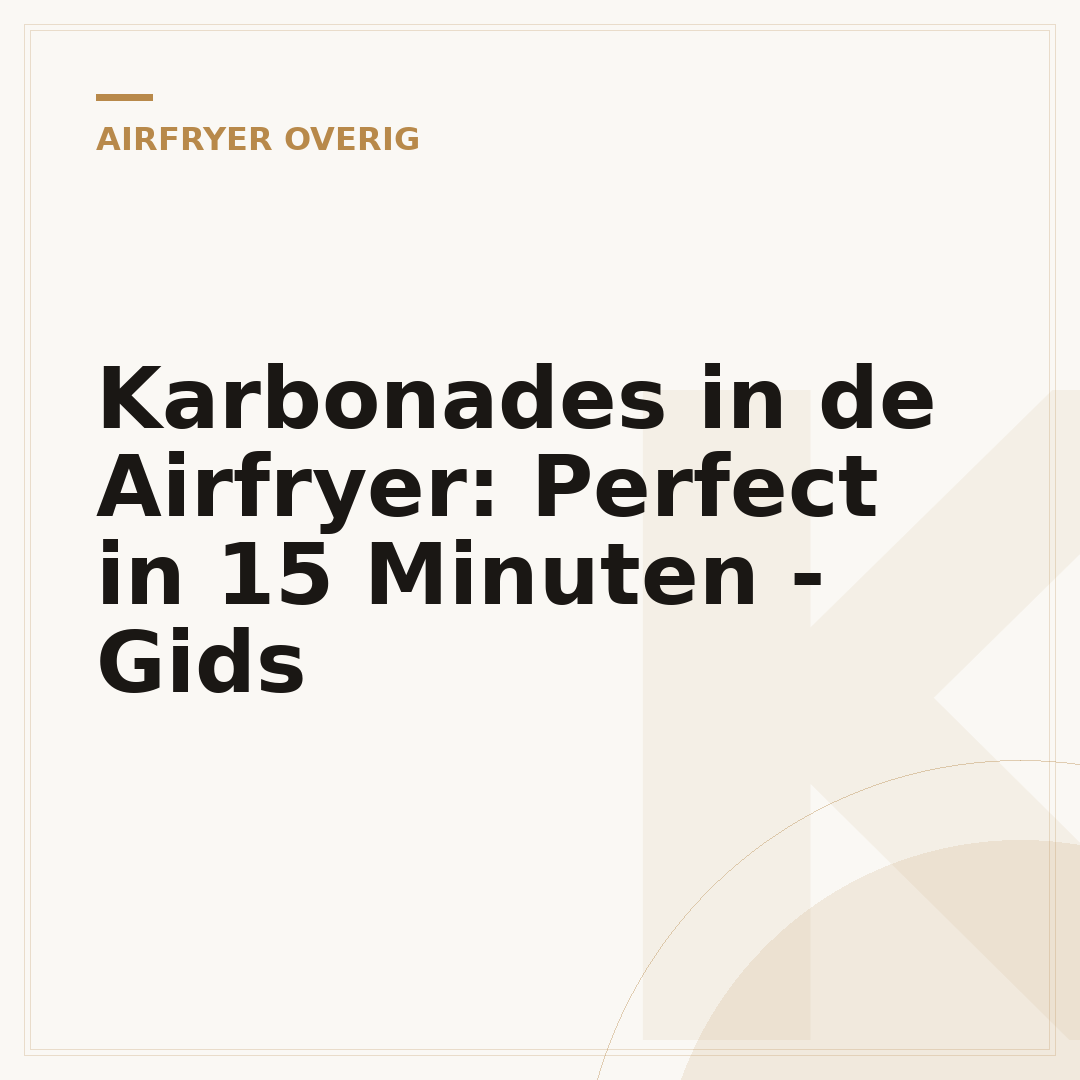 Karbonades in de Airfryer: Perfect in 15 Minuten - Gids