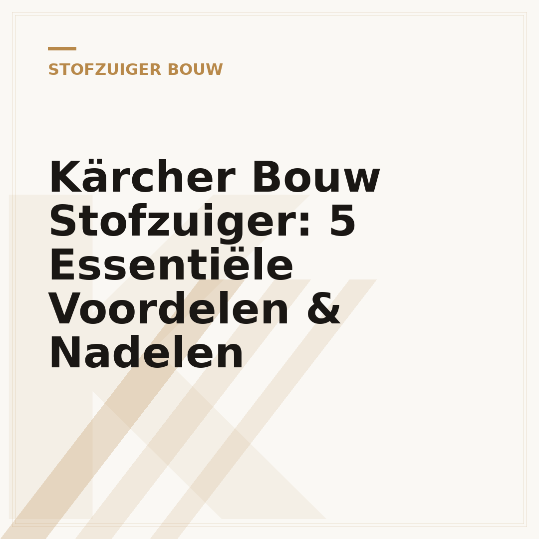 Kärcher Bouw Stofzuiger: 5 Essentiële Voordelen & Nadelen