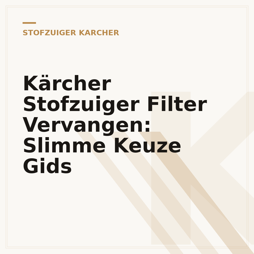 Kärcher Stofzuiger Filter Vervangen: Slimme Keuze Gids