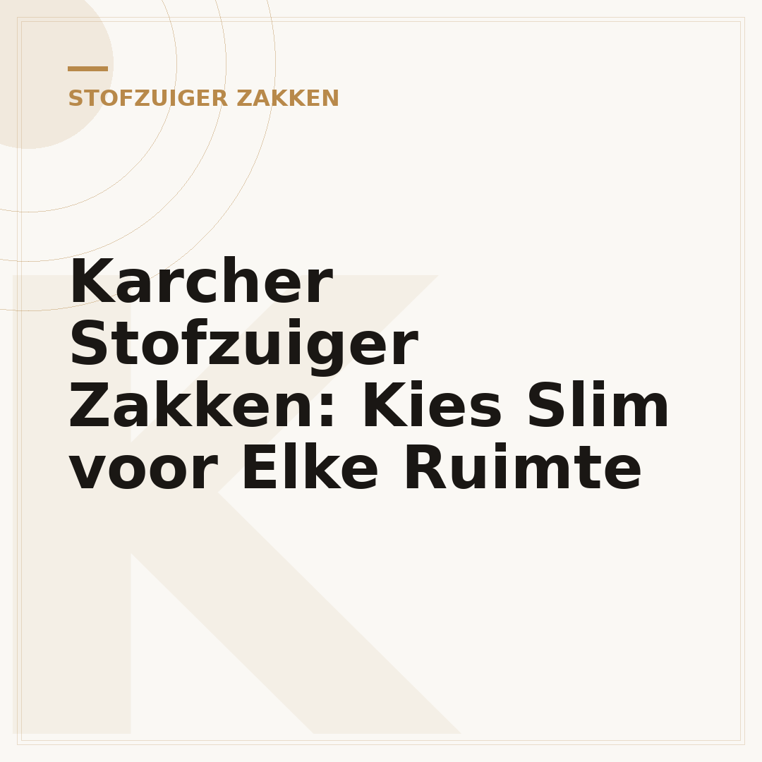 Karcher Stofzuiger Zakken: Kies Slim voor Elke Ruimte