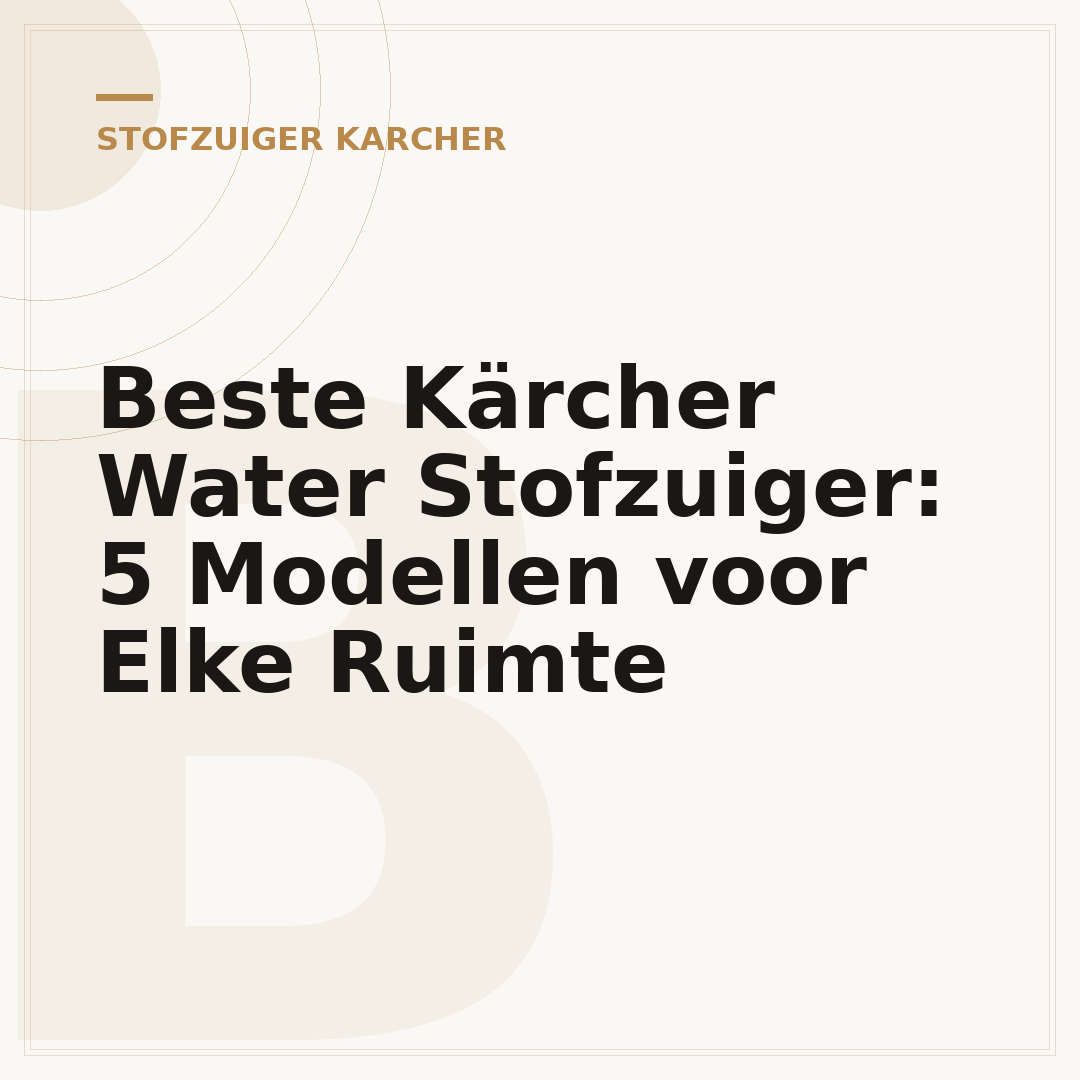 Beste Kärcher Water Stofzuiger: 5 Modellen voor Elke Ruimte