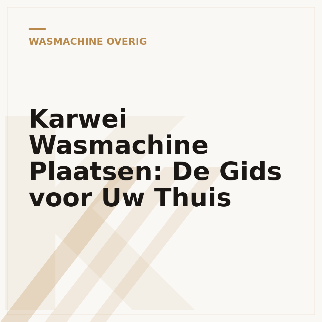 Karwei Wasmachine Plaatsen: De Gids voor Uw Thuis