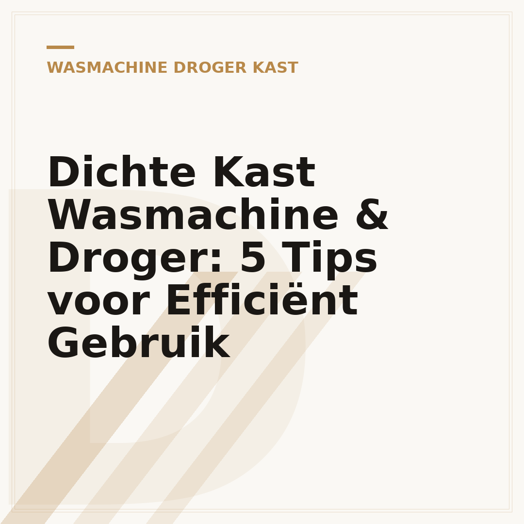 Dichte Kast Wasmachine & Droger: 5 Tips voor Efficiënt Gebruik